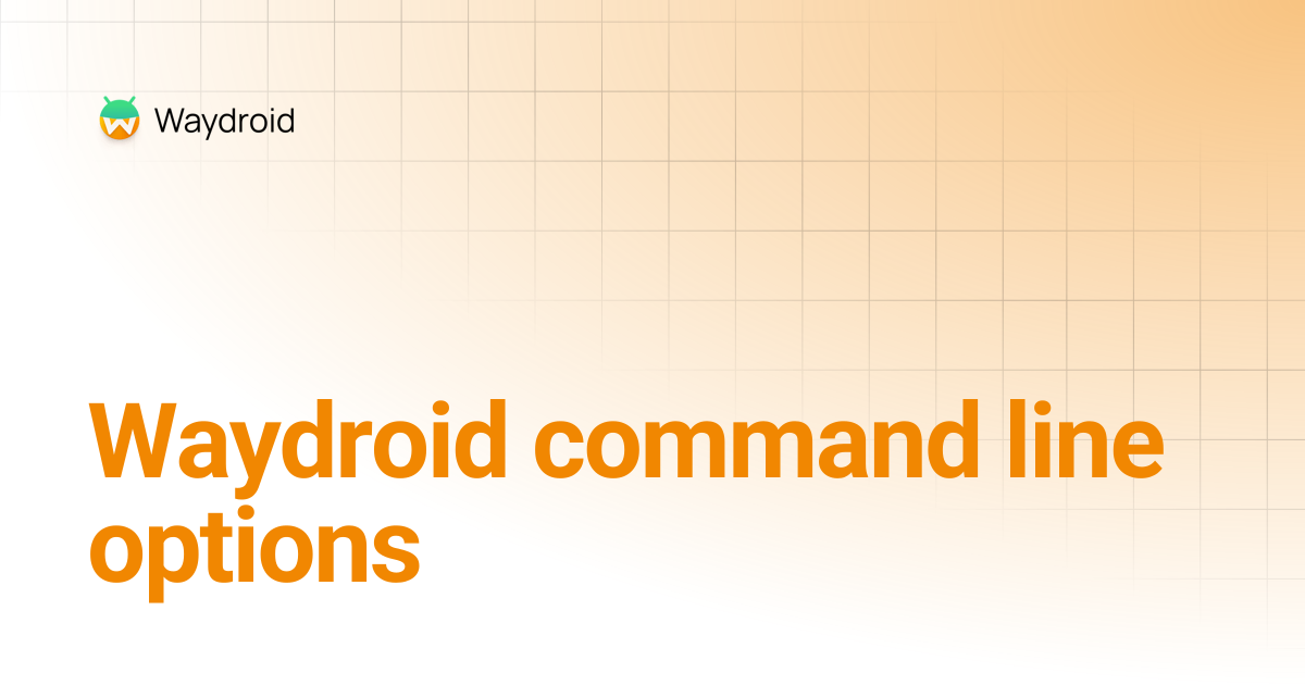 Waydroid command line options | Waydroid