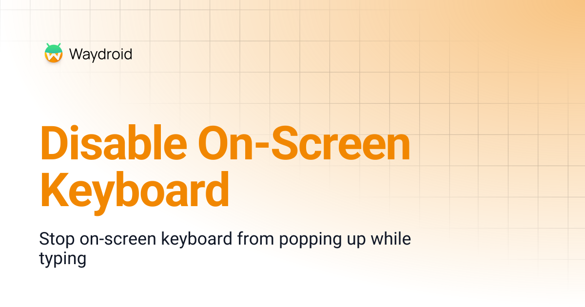 Disable On-Screen Keyboard | Waydroid